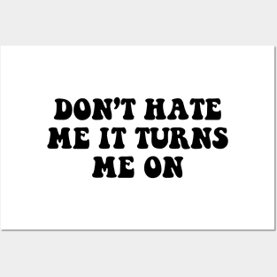 Don't hate me it turns me on - black text Posters and Art